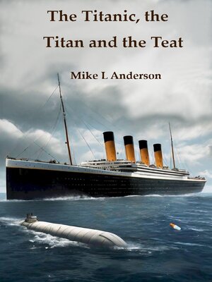 cover image of The Titanic, the Titan and the Teat